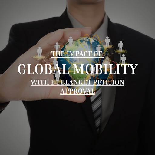 The Impact of Global Mobility with L1 Blanket Petition Approval L1A